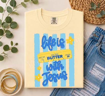 Life is Butter with Jesus Comfort Colors Shirt