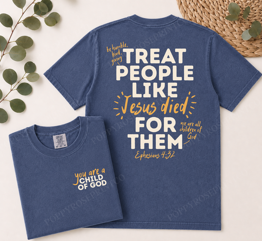 Treat People Like Jesus Died Comfort Colors Shirt