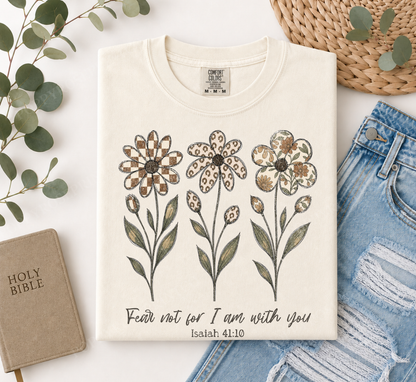 Fear Not Flowers Comfort Colors Shirt