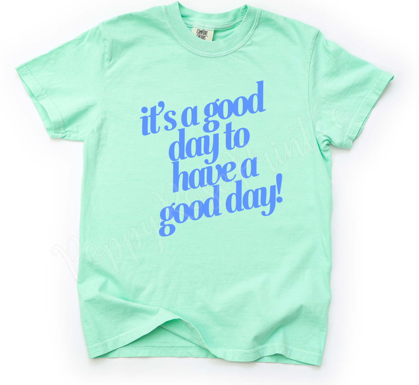 It's a Good Day to Have A Good Day Shirt Comfort Colors