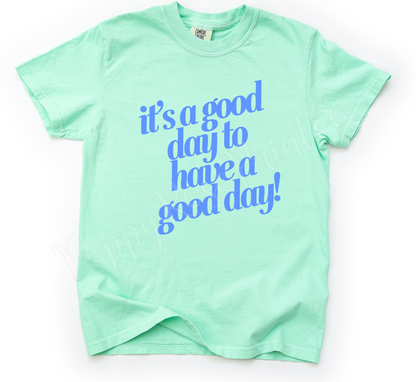 It's a Good Day to Have A Good Day Shirt Comfort Colors