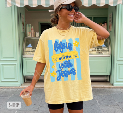 Life is Butter with Jesus Comfort Colors Shirt