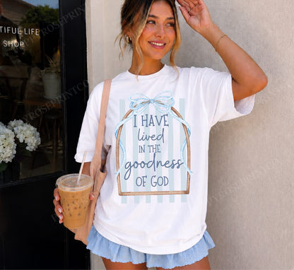 I Have Lived in the Goodness Comfort Colors Shirt