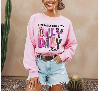 Literally Born To Dilly Dally Sweatshirt