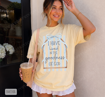 I Have Lived in the Goodness Comfort Colors Shirt