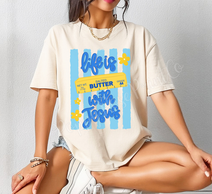 Life is Butter with Jesus Comfort Colors Shirt