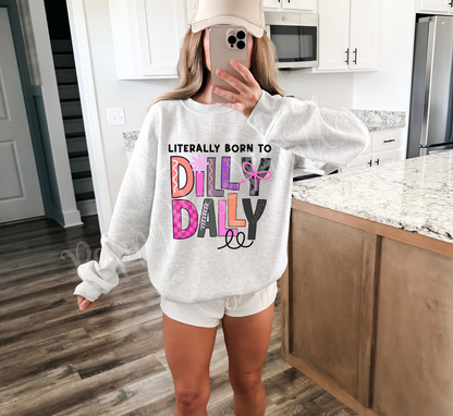 Literally Born To Dilly Dally Sweatshirt