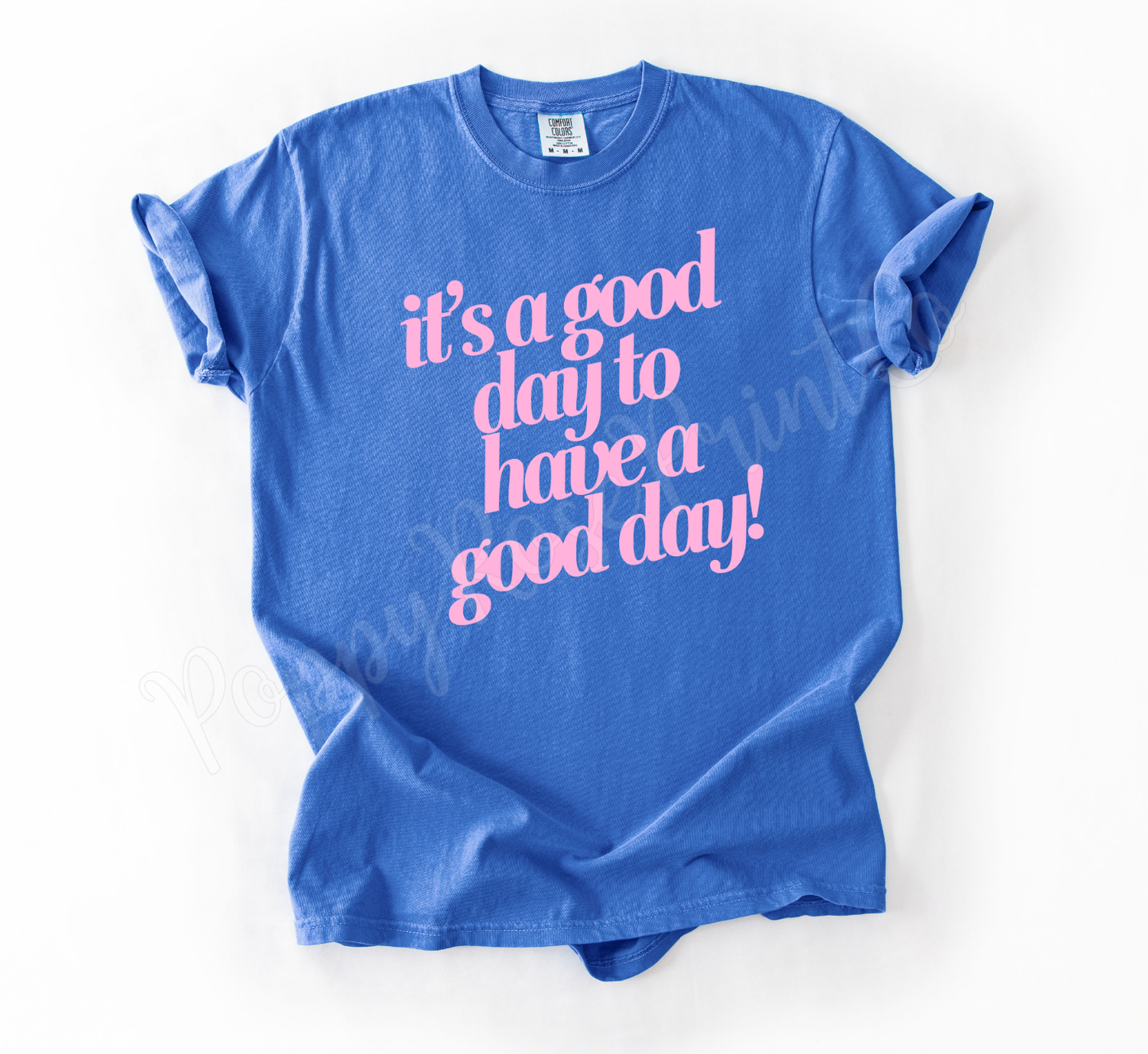 It's a Good Day to Have A Good Day Shirt Comfort Colors
