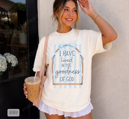 I Have Lived in the Goodness Comfort Colors Shirt