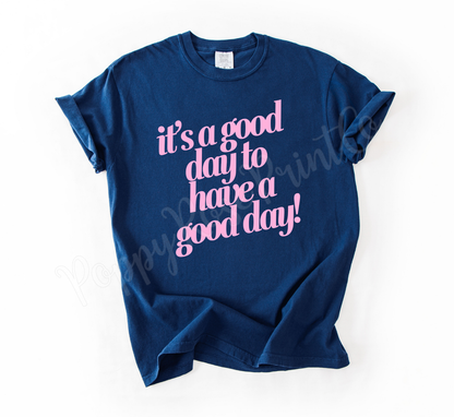 It's a Good Day to Have A Good Day Shirt Comfort Colors