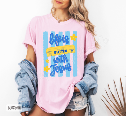 Life is Butter with Jesus Comfort Colors Shirt