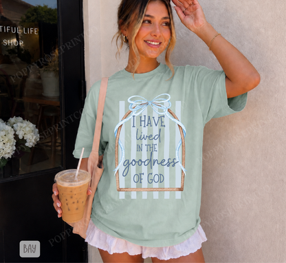 I Have Lived in the Goodness Comfort Colors Shirt
