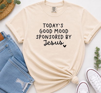 Today's Good Mood Sponsored by Jesus Comfort Colors Shirt