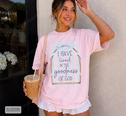 I Have Lived in the Goodness Comfort Colors Shirt