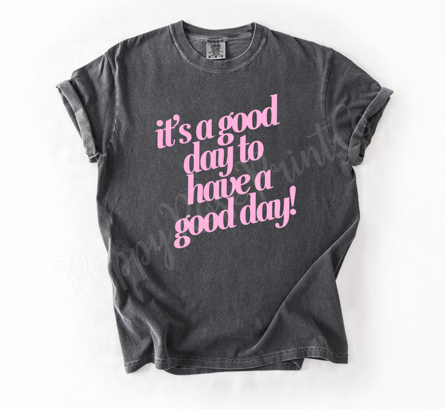 It's a Good Day to Have A Good Day Shirt Comfort Colors