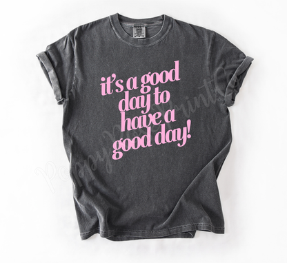 It's a Good Day to Have A Good Day Shirt Comfort Colors