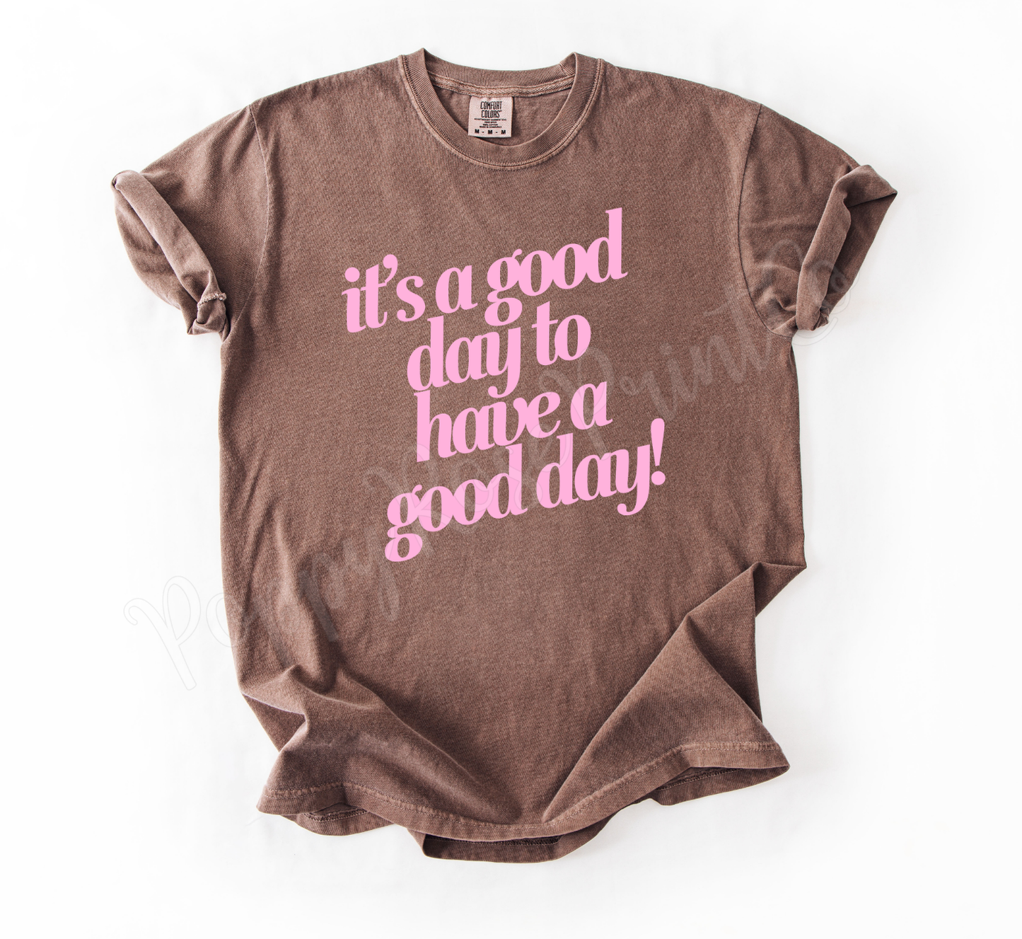 It's a Good Day to Have A Good Day Shirt Comfort Colors