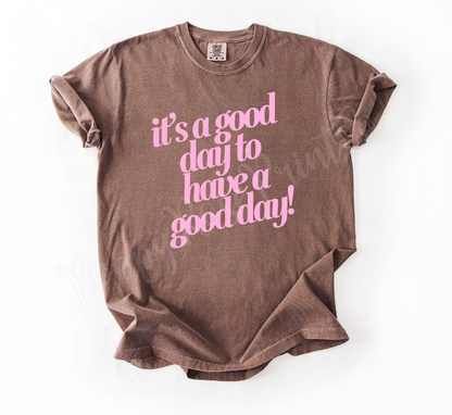 It's a Good Day to Have A Good Day Shirt Comfort Colors