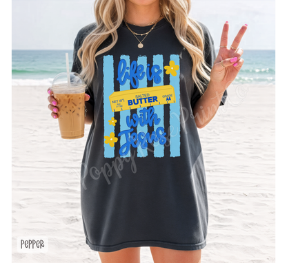 Life is Butter with Jesus Comfort Colors Shirt