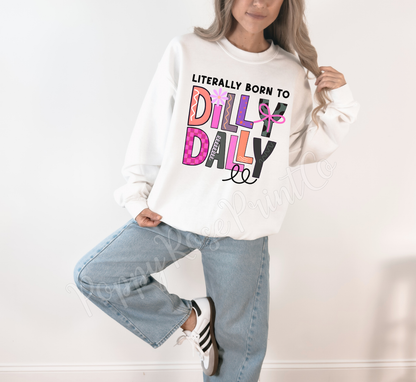 Literally Born To Dilly Dally Sweatshirt
