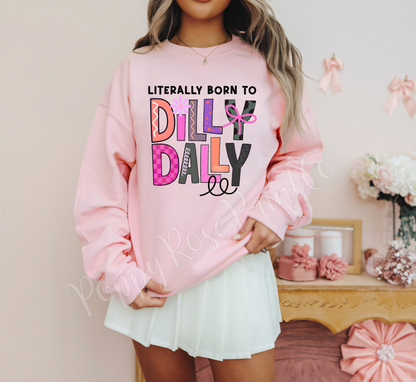 Literally Born To Dilly Dally Sweatshirt