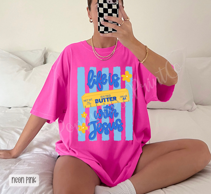 Life is Butter with Jesus Comfort Colors Shirt