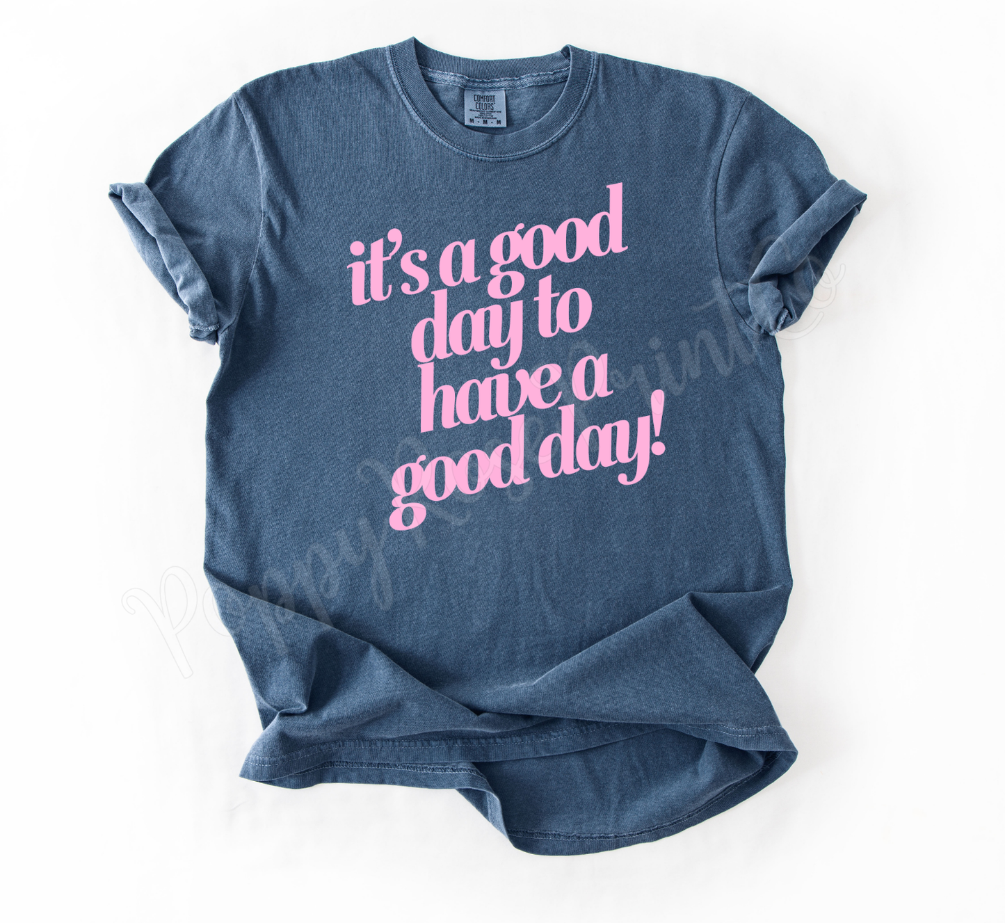 It's a Good Day to Have A Good Day Shirt Comfort Colors