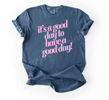 It's a Good Day to Have A Good Day Shirt Comfort Colors