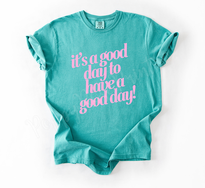 It's a Good Day to Have A Good Day Shirt Comfort Colors