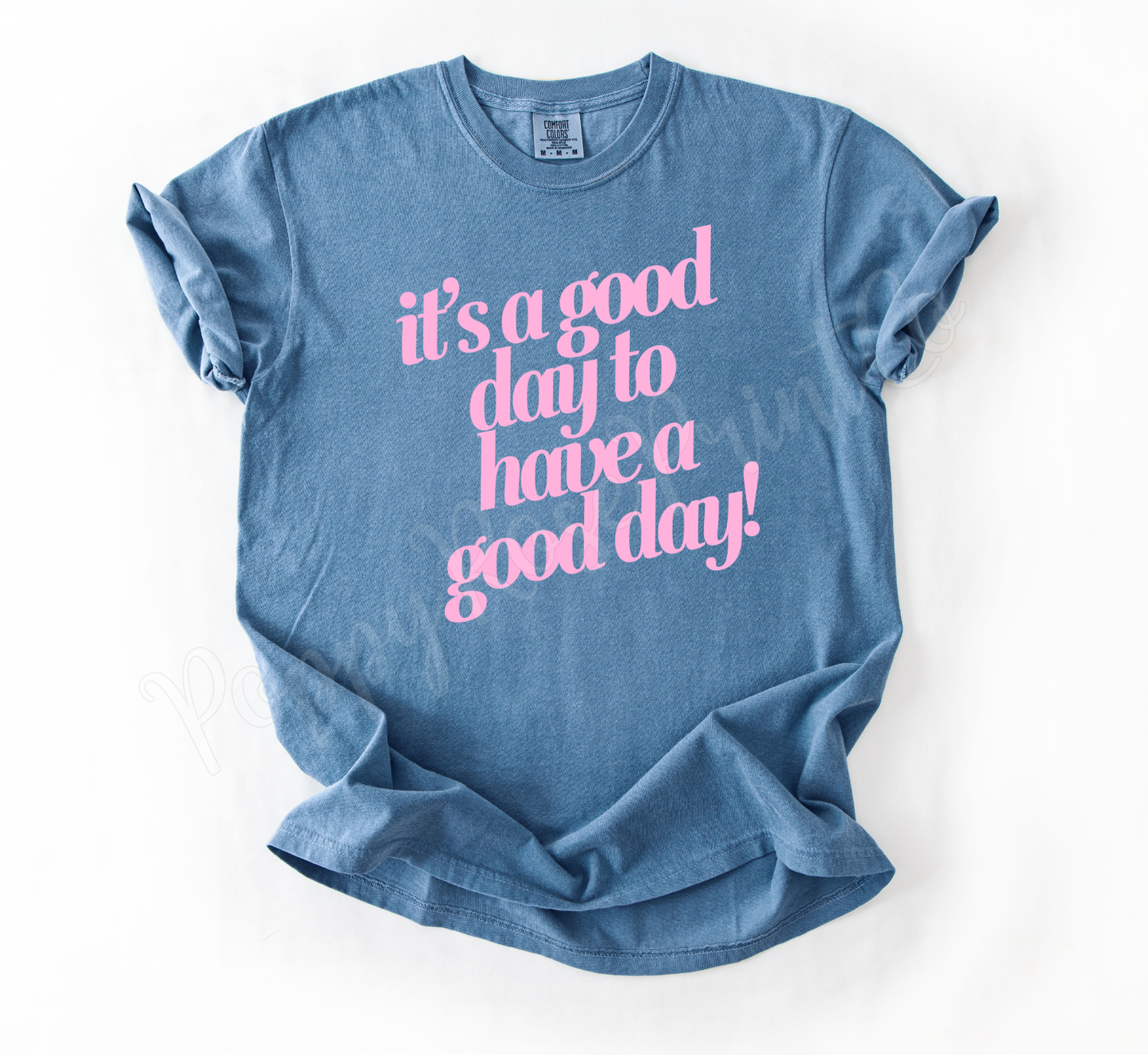 It's a Good Day to Have A Good Day Shirt Comfort Colors