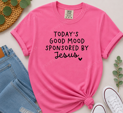 Today's Good Mood Sponsored by Jesus Comfort Colors Shirt